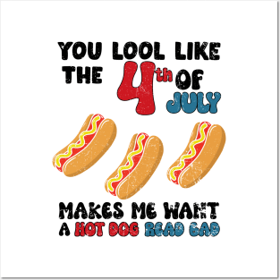 You Look Like 4th Of July Makes Me Want A Hot Dog Real Bad Posters and Art